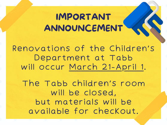 Tabb children's department closed March 21-April 1 for painting. Items still available to checkou